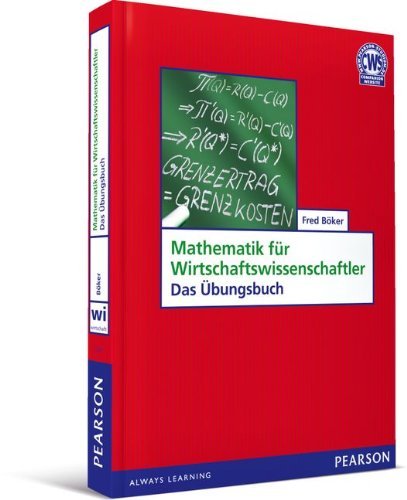 - Mathematik für Wirtschaftswissenschaftler. Das Übungsbuch: Basiswissen mit Praxisbezug