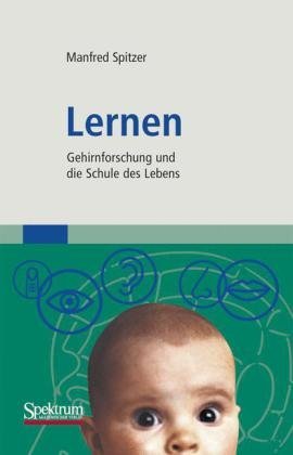  - Lernen: Gehirnforschung und die Schule des Lebens