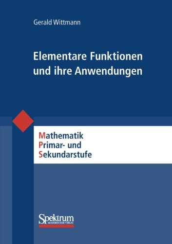 - Elementare Funktionen und Ihre Anwendungen (Mathematik Primarstufe und Sekundarstufe I + II) (German Edition)