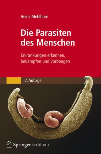  - Die Parasiten des Menschen: Erkrankungen erkennen, bekämpfen und vorbeugen