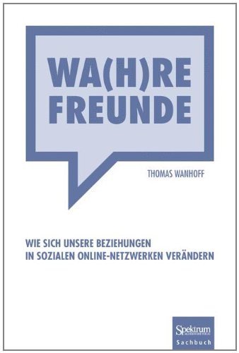  - Wa(h)re Freunde: Wie sich unsere Beziehungen in sozialen Online-Netzwerken verändern