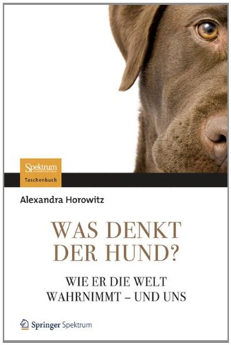 - Was denkt der Hund?: Wie er die Welt wahrnimmt - und uns