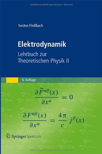 - Elektrodynamik: Lehrbuch zur Theoretischen Physik II