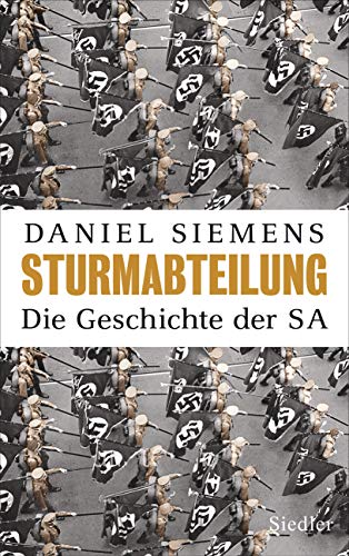 Siemens, Daniel - Sturmabteilung: Die Geschichte der SA - Mit zahlreichen Abbildungen