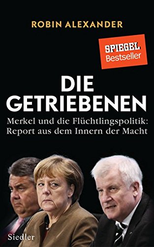  - Die Getriebenen: Merkel und die Flüchtlingspolitik: Report aus dem Innern der Macht