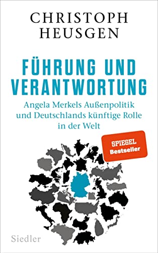 Heusgen, Christoph - Führung und Verantwortung - Angela Merkels Außenpolitik und Deutschlands künftige Rolle in der Welt