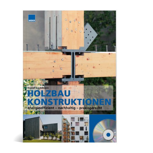  - Holzbau Konstruktionen: energieeffizient, nachhaltig, praxiserprobt