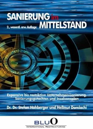  - Sanierung im Mittelstand: Expansive bis restriktive Unternehmenssanierung, Sanierungsgutachten und Insolvenzplan