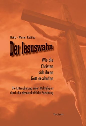 - Der Jesuswahn: Wie die Christen sich ihren Gott erschufen. Die Entzauberung einer Weltreligion durch die wissenschaftliche Forschung