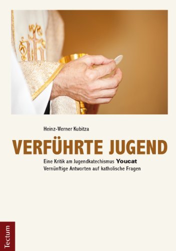 - Verführte Jugend: Eine Kritik am Jugendkatechismus Youcat. Vernünftige Antworten auf katholische Fragen