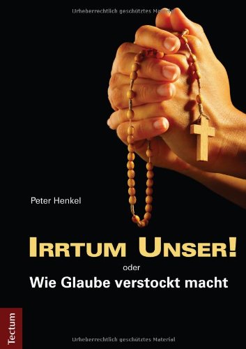 - Irrtum Unser! oder Wie Glaube verstockt macht