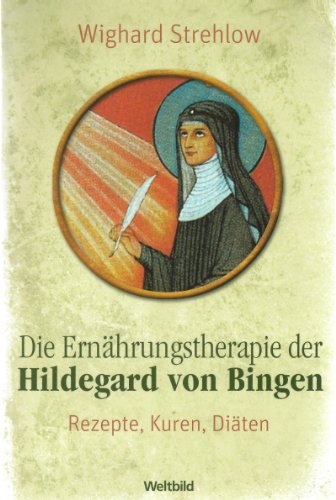 Strehlow, Wighard - Die Ernährungstherapie der heiligen Hildegard. Rezepte, Kuren und Diäten