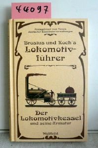 -- - Brosius und Koch`s Lokomotivführer. Der Lokomotivkessel und seine Armatur. Unveränderter Nachdruck d