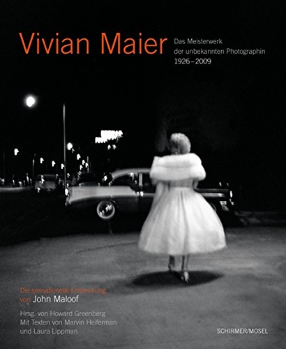 - Vivian Maier - Das Meisterwerk der unbekannten Photographin 1926-2009: Die sensationelle Entdeckung von John Maloof
