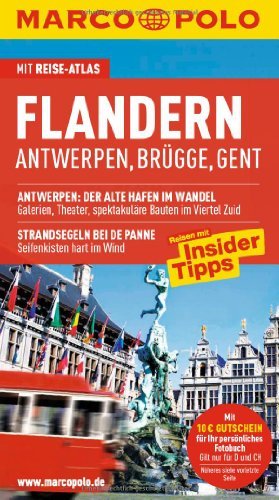  - MARCO POLO Reiseführer Flandern Antwerpen, Brügge, Gent: Antwerpen, Brügge, Gent. Mit Reise-Atlas. Reisen mit Insider-Tipps
