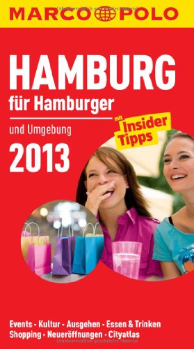  - MARCO POLO Cityguide Hamburg für Hamburger 2013: und Umgebung. Events, Kultur, Ausgehen, Essen & Trinken, Shopping, Neueröffnungen, Cityatlas