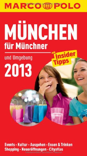 - MARCO POLO Cityguide München für Münchner 2013: und Umgebung. Events, Kultur, Ausgehen, Essen & Trinken, Shopping, Neueröffnungen, Cityatlas
