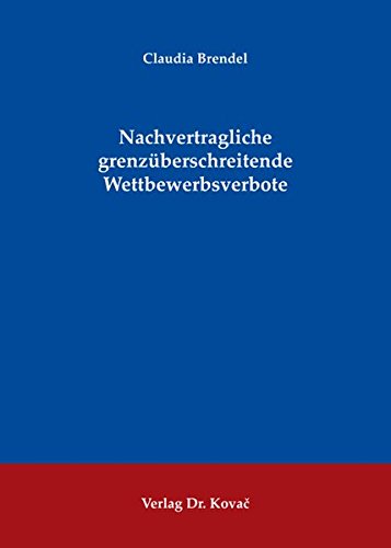 Brendel, Claudia - Nachvertragliche grenzüberschreitende Wettbewerbsverbote