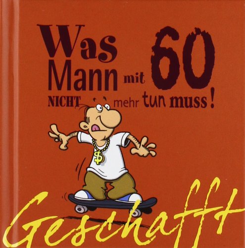  - Geschafft! Was Mann mit 60 nicht mehr tun muss!