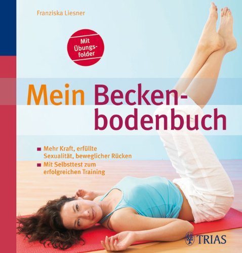 - Mein Beckenbodenbuch: Mehr Kraft, erfüllte Sexualität, beweglicher Rücken. Mit Selbsttest zum erfolgreichen Training