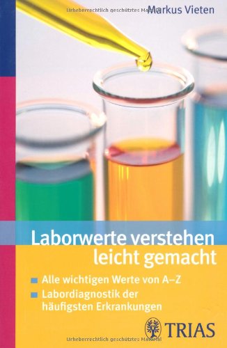 - Laborwerte verstehen leicht gemacht: Alle wichtigen Werte von A-Z / Labordiagnostik der häufigsten Erkrankungen