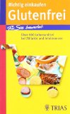  - Köstlich essen bei Zöliakie: Über 140 Rezepte: Gluten zuverlässig meiden