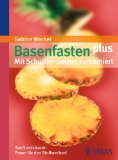  - Basenfasten - Das große Kochbuch: Gesund abnehmen, entschlacken und satt werden: Über 170 Genießer-Rezepte