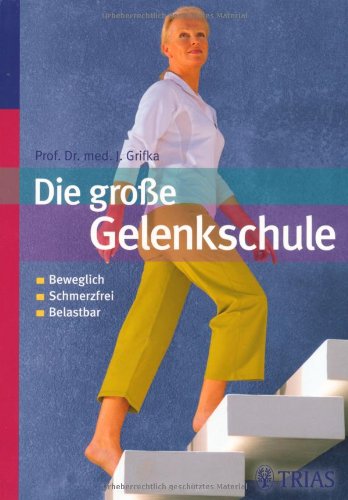 - Die große Gelenkschule: beweglich / schmerzfrei / belastbar