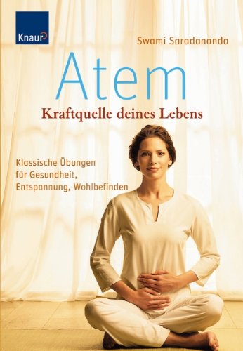  - Atem - Kraftquelle deines Lebens: Klassische Übungen für Gesundheit, Entspannung, Wohlbefinden