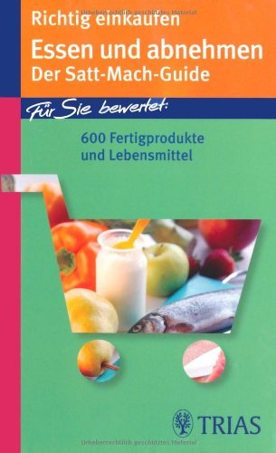  - Richtig einkaufen: Essen und abnehmen: Der Satt-Mach-Guide