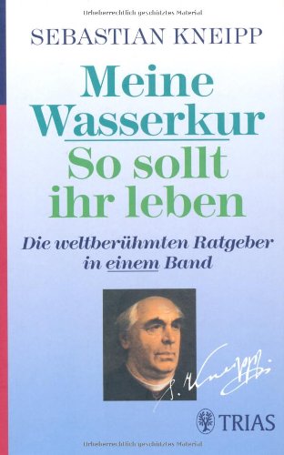 - Meine Wasserkur / So sollt ihr leben: Die weltberühmten Ratgeber in einem Band