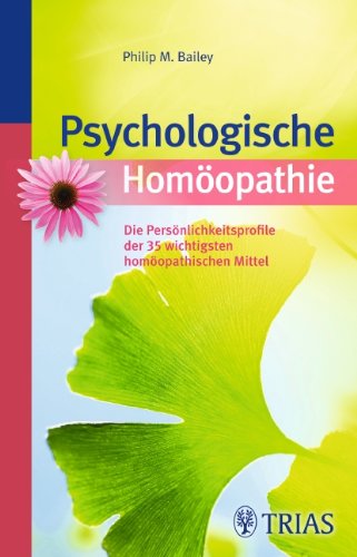 - Psychologische Homöopathie: Die Persönlichkeitsprofile der 35 wichtigsten homöopathischen Mittel