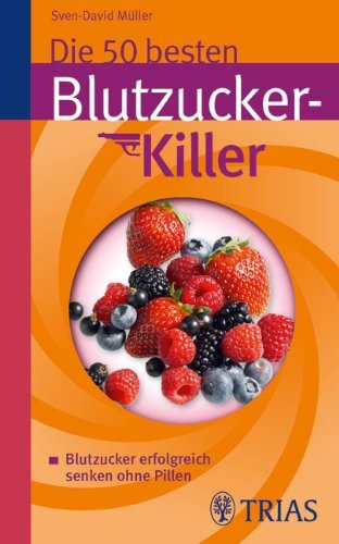 - Die 50 besten Blutzucker-Killer: Blutzucker erfolgreich senken ohne Pillen