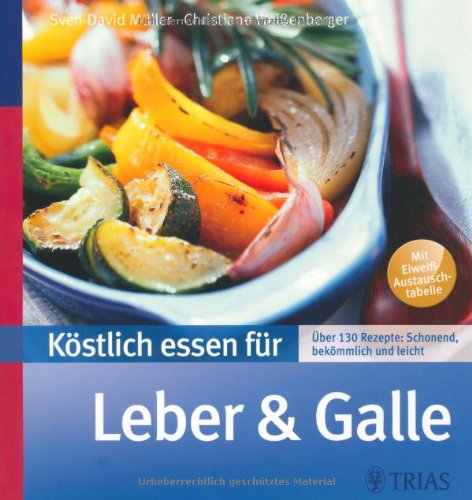 - Köstlich essen für Leber und Galle: Über 130 Rezepte: schonend, bekömmlich und leicht