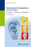 - Ohrakupunktur. Arbeitsbuch. Schulenübergreifender Leitfaden & konkrete Therapie-/Behandlungsanleitung für Ärzte & Heilpraktiker.