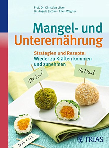 Löser, Christian - Mangel- und Unterernährung: Strategien und Rezepte: Wieder zu Kräften kommen und zunehmen