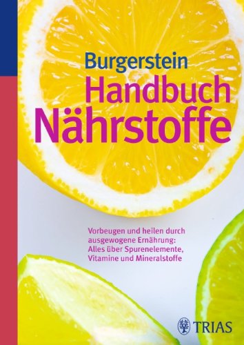  - Handbuch Nährstoffe: Vorbeugen und heilen durch ausgewogene Ernährung