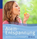  - Wie Atemnot entsteht und vergeht: Sechs schnelle Übungen gegen Stress