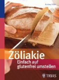  - Zöliakie: Das erfolgreiche Behandlungskonzept bei Glutenunverträglichkeit: Die erfolgreiche Selbstbehandlung bei Glutenunverträglichkeit (GU Ratgeber Gesundheit)