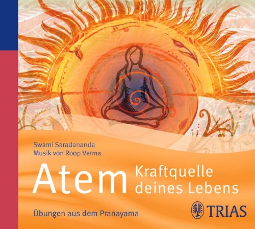  - Atem - Kraftquelle deines Lebens: Übungen aus dem Pranayama