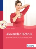  - Das Richtige geschieht von ganz allein: Loslassen mit Alexander-Technik und Zen