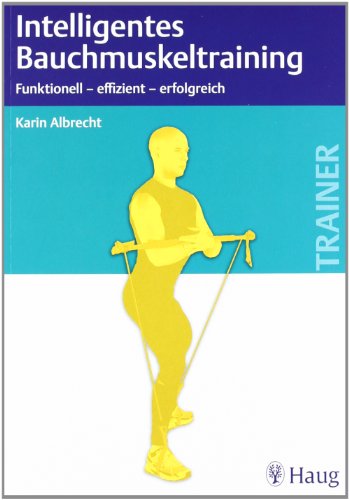 - Intelligentes Bauchmuskeltraining: Funktionell - erfolgreich - effizient