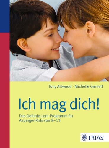  - Ich mag dich!: Das Gefühle-Lern-Programm für Asperger-Kids von 8-13