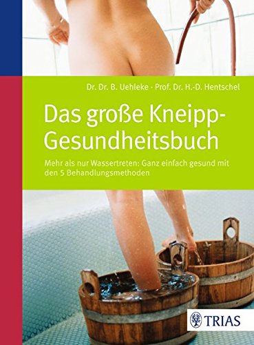 - Das große Kneipp-Gesundheitsbuch: Mehr als nur Wassertreten - mit den 5 Behandlungsmethoden