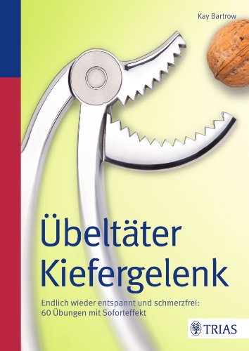 - Übeltäter Kiefergelenk: Endlich wieder entspannt und schmerzfrei: 60 Übungen mit Soforteffekt