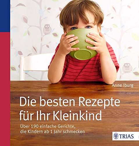 - Die besten Rezepte für Ihr Kleinkind: Über 190 einfache Gerichte, die Kindern ab 1 Jahr schmecken