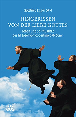 - Hingerissen von der Liebe Gottes - Leben und Spiritualität des hl. Josef von Copertino OFMConv.