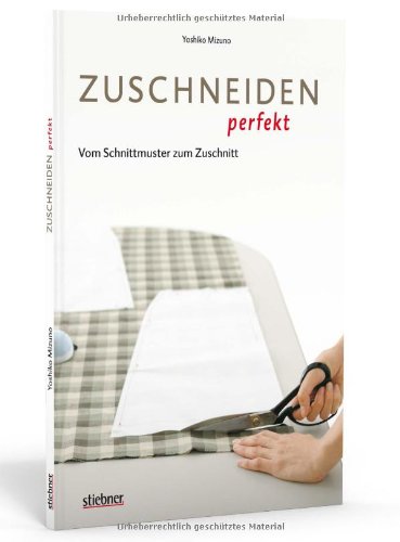 - Zuschneiden perfekt - Vom Schnittmuster zum Zuschnitt