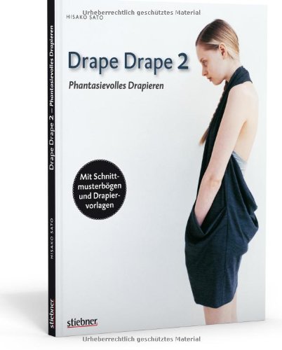  - Drape Drape 2 - Phantasievolles Drapieren - mit Schnittmusterbögen und Drapiervorlagen
