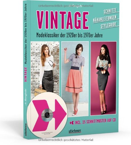  - Vintage - Modeklassiker der 1920er bis 1970er Jahre - Schnitte, Nähanleitungen, Styleguide (mit CD)